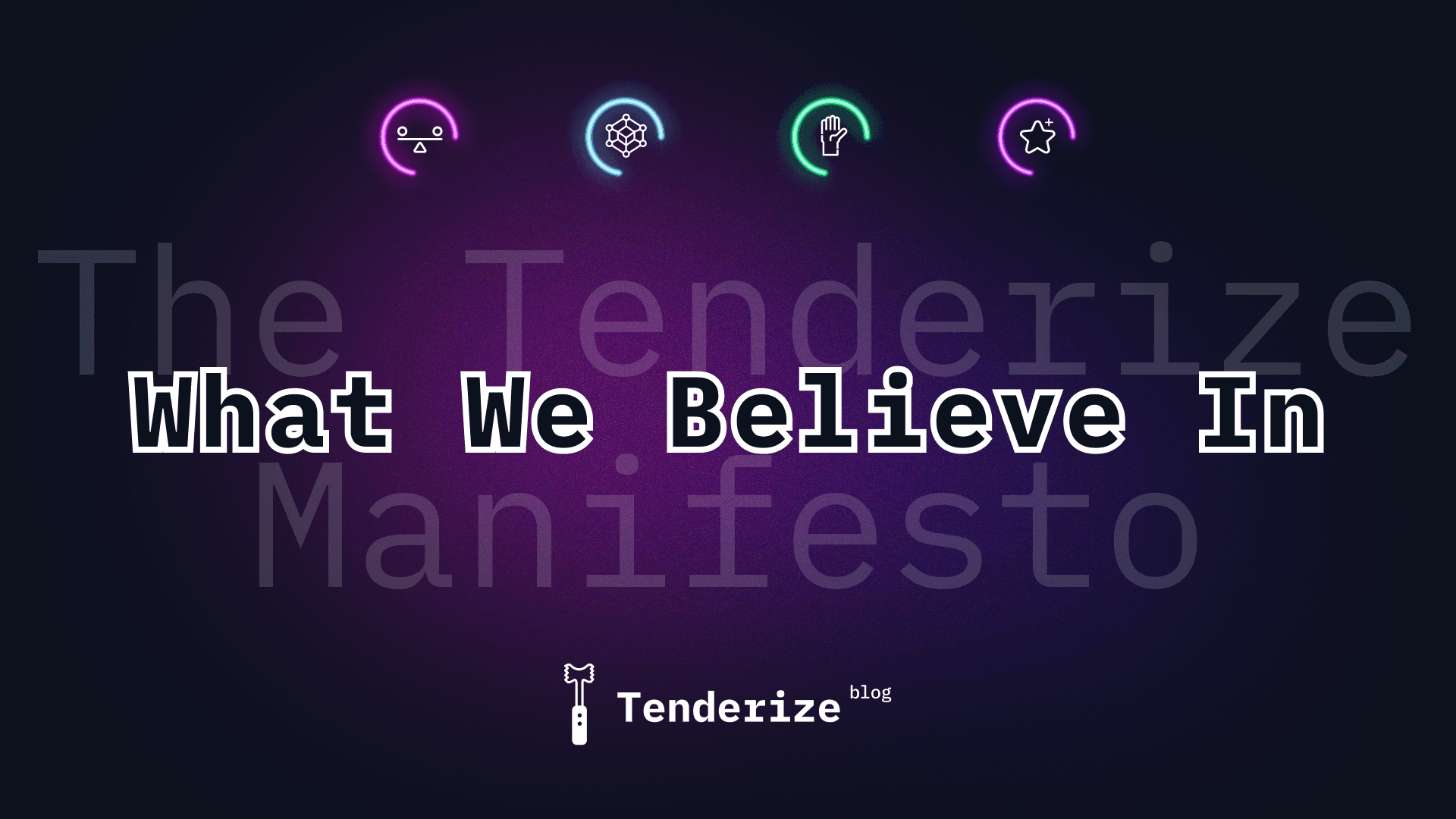 The Tenderize Manifesto