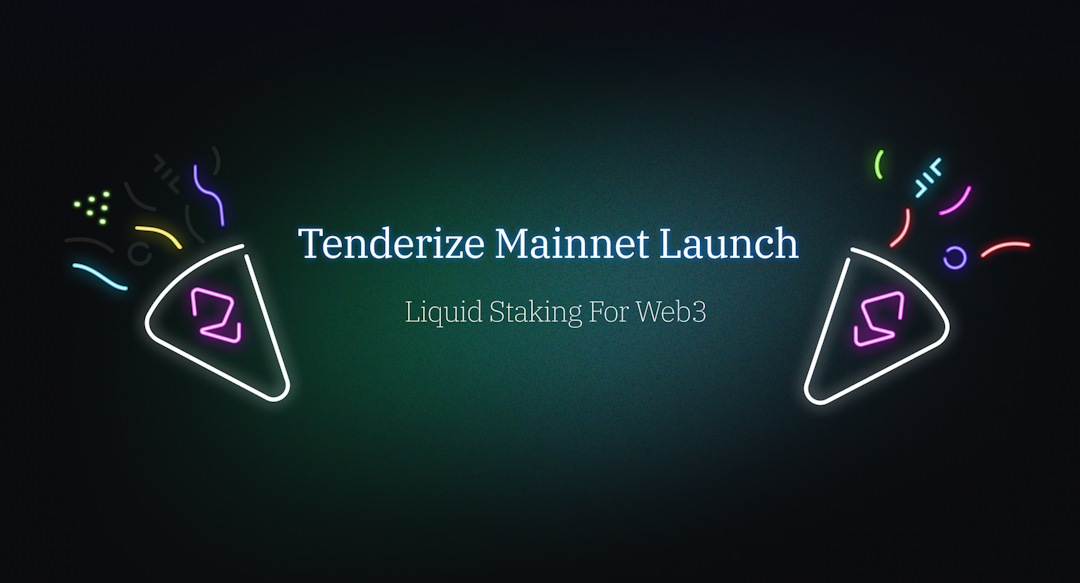 Tenderize Mainnet Launch: Liquid Staking For Web3