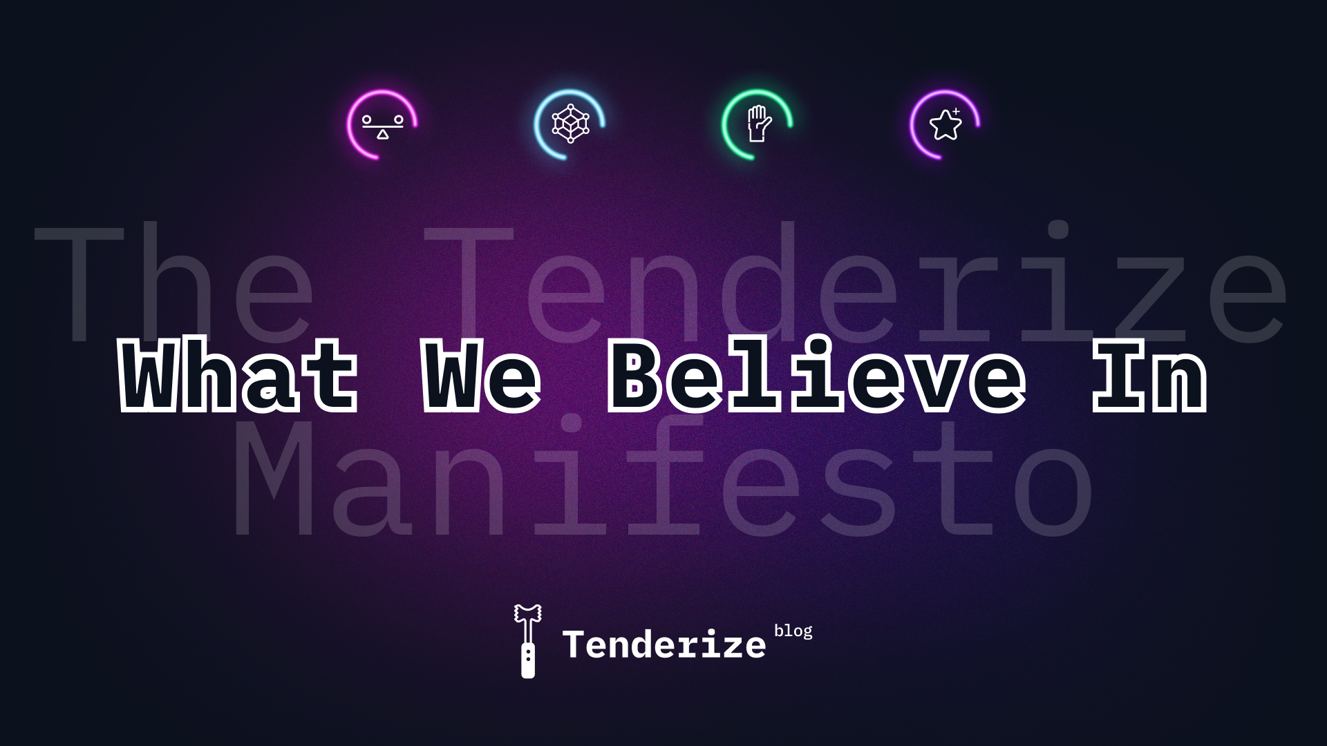 The Tenderize Manifesto